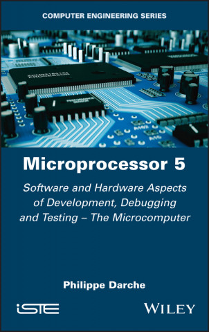 Microprocessor 5 - Software and Hardware Aspects of Development, Debugging and Testing - The Microcomputer