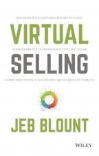 Virtual Selling - Der definitive Leitfaden fur die Nutzung videobasierter Technologie und virtueller Kommunikationskanale fur den erfolgreichen Verkau