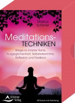 Meditationstechniken- Wege zu innerer Ruhe, Ausgeglichenheit, Selbsterkenntnis, Reflexion und Resilienz