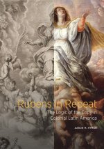 Rubens in Repeat - The Logic of the Copy in Colonial Latin America