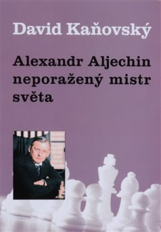 Alexandr Alechin - neporaďż˝enďż˝ mistr svďż˝ta