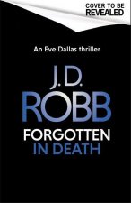 Forgotten In Death: An Eve Dallas thriller (In Death 53)