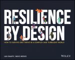 Resilience By Design - How to Survive and Thrive in a Complex and Turbulent World