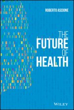 Future of Health - How Digital Technology Will Make Care Accessible, Sustainable, and Human