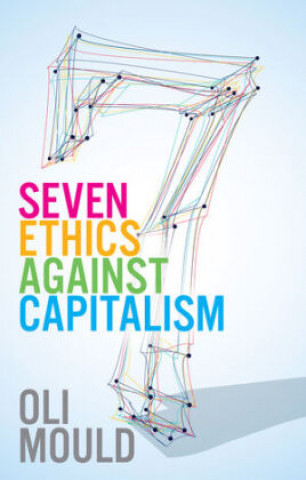 Seven Ethics Against Capitalism - Towards a Planetary Commons