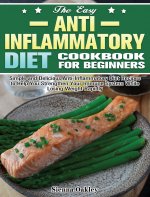 Easy Anti-Inflammatory Diet Cookbook for Beginners