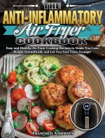 Anti-Inflammatory Air Fryer Cookbook