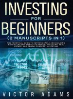 Investing for Beginners (2 Manuscripts in 1) The Practical Guide to Retiring Early and Building Passive Income with Stock Market Investing, Real Estat