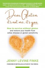 Dear Gluten, It's Not Me, It's You