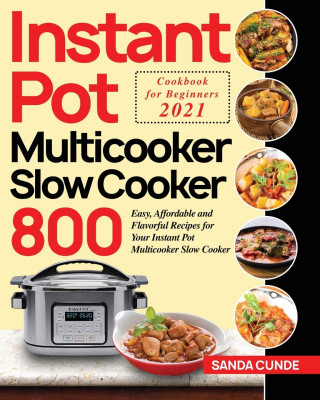 Instant Pot Multicooker Slow Cooker Cookbook for Beginners 2021