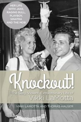 Knockout! The Sexy, Violent and Extraordinary Life of Vikki LaMotta