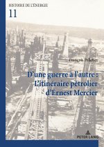 D'une guerre a l'autre : L'itineraire petrolier d'Ernest Mercier