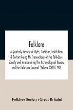 Folklore; A Quarterly Review Of Myth, Tradition, Institution & Custom Being The Transactions Of The Folk-Lore Society And Incorporating The Archaeolog