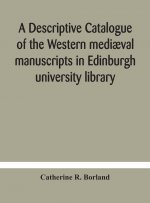 descriptive catalogue of the Western mediaeval manuscripts in Edinburgh university library