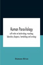 Human Parasitology, With Notes On Bacteriology, Mycology, Laboratory Diagnosis, Hematology And Serology