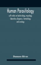 Human Parasitology, With Notes On Bacteriology, Mycology, Laboratory Diagnosis, Hematology And Serology