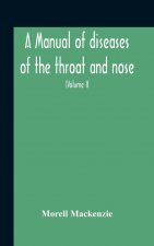 Manual Of Diseases Of The Throat And Nose, Including The Pharynx, Larynx, Trachea, Oesophagus, Nose, And Naso-Pharynx (Volume Ii) Diseases Of The Esop