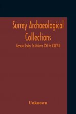 Surrey Archaeological Collections; General Index To Volume XXI To XXXVIII