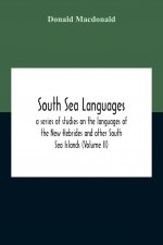 South Sea Languages, A Series Of Studies On The Languages Of The New Hebrides And Other South Sea Islands (Volume Ii)
