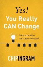 Yes, You Really Can Change: What to Do When You're Spiritually Stuck