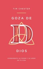 Goza de Dios: Experimenta Su Poder Y Su Amor En Tu Vida