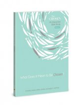 What Does It Mean to Be Chosen?: An Interactive Bible Studyvolume 1