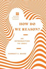 How Do We Reason? - An Introduction to Logic