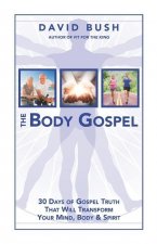 The Body Gospel: 30 Days of Gospel Truth That Will Transform Your Mind, Body and Spirit