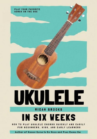 Ukulele In Six Weeks