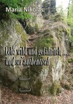 Lebe wild und gefahrlich ... und sei authentisch