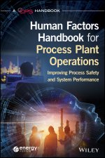 Human Factors Handbook for Process Plant Operation s: Improving Process Safety and System Performance