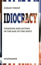 Idiocracy - Thinking and Acting in the Age of the Idiot
