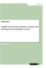 Familie und Gewalt. Auftreten, Gründe und Konsequenzen familialer Gewalt