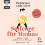 Selfcare für Mamas: Geht's dir gut, geht's deinem Kind gut. Das etwas andere Erziehungsbuch