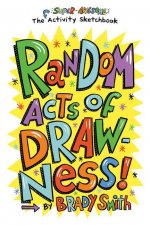 Random Acts of Drawness!: The Super-Awesome Activity Sketchbook