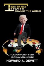 Trump Against The World: Foreign Policy Bully, Russian Collusion