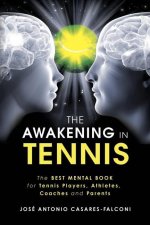 The AWAKENING in Tennis: The Best Mental Book for Tennis Players, Athletes, Coaches and Parents