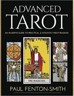 Advanced Tarot: An In-Depth Guide to Practical & Intuitive Tarot Reading