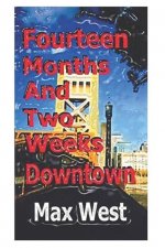 Fourteen Months and Two Weeks Downtown: A Creative Recollection with Names Changed to Protect the Guilty