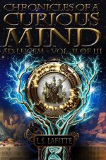 Chronicles of a Curious Mind: Ad Lucem, Vol. II of III