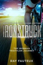 Ironstruck...The Ironman Triathlon Journey: Revised, updated second Edition