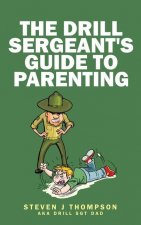 The Drill Sergeant's Guide to Parenting