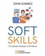 Soft Skills: The Software Developer's Life Manual