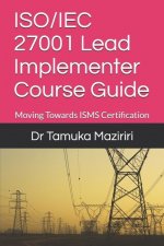 ISO/IEC 27001 Lead Implementer Course Guide: Moving Towards ISMS Certification