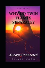 Why Do Twin Flames Separate?: Reasons For Twin Flame Separation