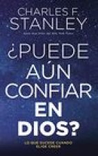 ?Puede Aún Confiar En Dios?: Lo Que Sucede Cuando Elige Creer