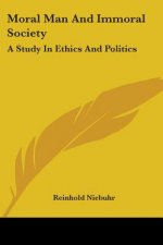 Moral Man And Immoral Society: A Study In Ethics And Politics