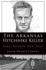 The Arkansas Hitchhike Killer: James Waybern Red Hall