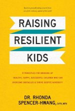 Raising Resilient Kids: 8 Principles for Bringing Up Healthy, Happy, Successful Children Who Can Overcome Obstacles and Thrive Despite Adversi