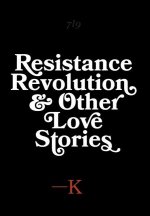Resistance, Revolution and Other Love Stories